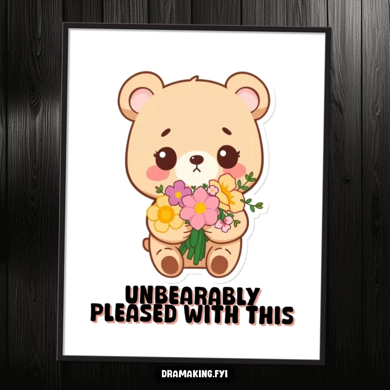 Funny Free Printable wall art: a small bear holds a bouquet of flowers, looking exceptionally pleased with itself and its floral offering.