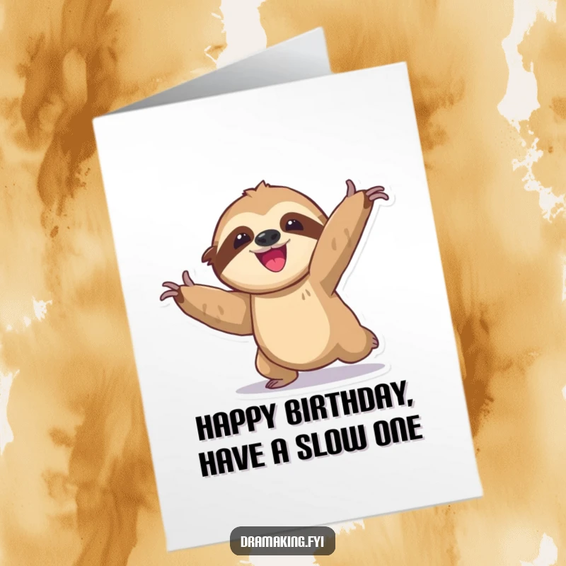 Funny free printable sloth birthday card, moving slowly into a dramatic, exaggerated pose, wishing a happy birthday.