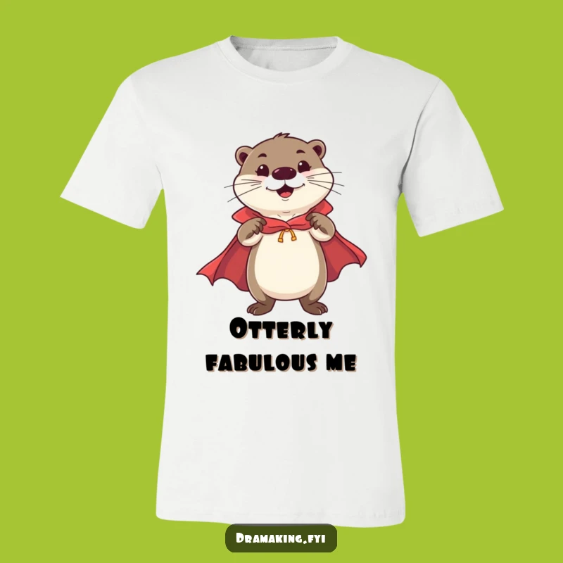 Funny Otter Hero T-Shirt: Flamboyant, Confident Style Funny Gift!